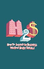 How to Succeed in Business Without Really Trying