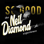 So Good - The Neil Diamond Experience
